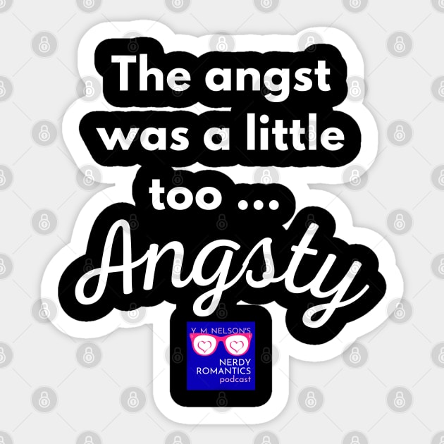 "Too Angsty" white letters nerdy logo -Nerdy Romantics Podcast Sticker by Nerdy Romantics Fan Shop*